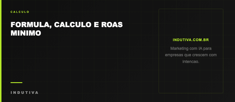 Formula calculo e ROAS minimo para campanhas de marketing