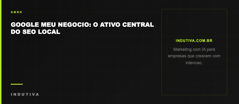 Google Meu Negocio - o ativo central do SEO local